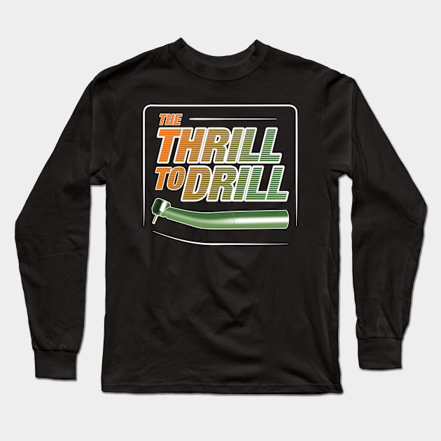 Thrill To Drill Dentist Molar Tooth Long Sleeve T-Shirt by Littlelimehead